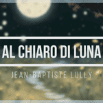 Al Chiaro di Luna, J. B. Lully