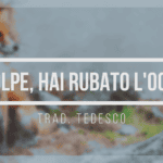 Volpe, hai rubato l’oca! Trad. tedesco